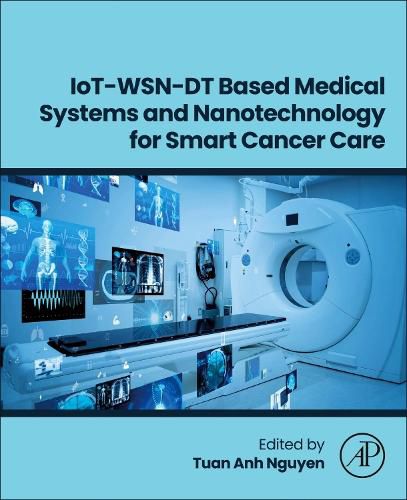 Cover image for IoT-WSN-DT Based Medical Systems and Nanotechnology for Smart Cancer Care