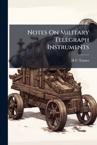 Cover image for Notes On Military Telegraph Instruments