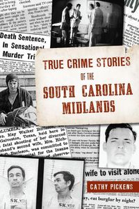 Cover image for True Crime Stories of the South Carolina Midlands