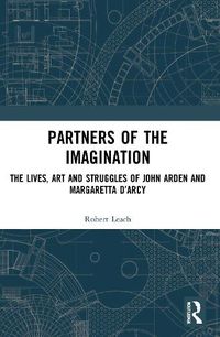 Cover image for Partners of the Imagination: The Lives, Art and Struggles of John Arden and Margaretta D'Arcy