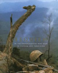 Cover image for Requiem: By the Photographers Who Died in Vietnam and Indochina