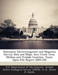 Cover image for Helicopter Electromagnetic and Magnetic Survey Data and Maps, Seco Creek Area, Medina and Uvalade Counties, Texas