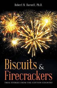 Cover image for Biscuits & Firecrackers: True Stories from the Cotton Country