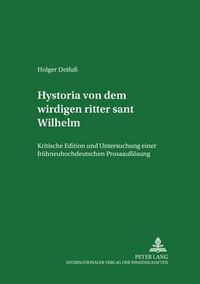 Cover image for Hystoria Von Dem Wirdigen Ritter Sant Wilhelm: Kritische Edition Und Untersuchung Einer Fruehneuhochdeutschen Prosaaufloesung