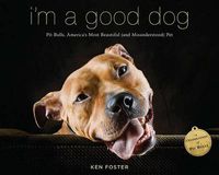 Cover image for I'm a Good Dog: Pit Bulls, America's Most Beautiful (and Misunderstood) Pet