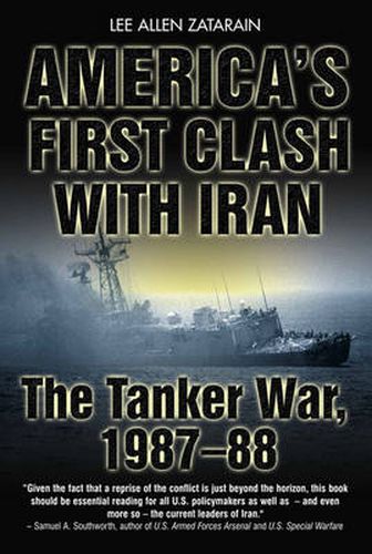 Cover image for America's First Clash with Iran: The Tanker War 1987-88