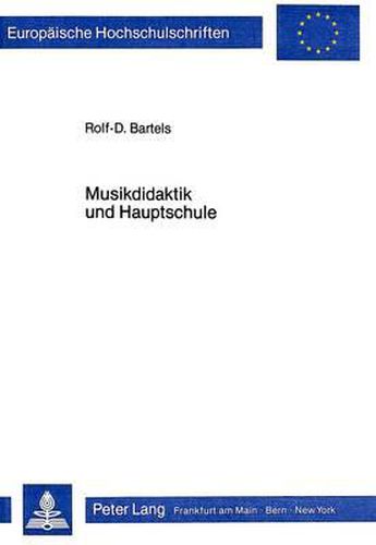 Cover image for Musikdidaktik Und Hauptschule: Eine Analyse Der Diskrepanzen Zwischen Dem Bedingungsgefuege Fuer Den Musikunterricht an Hauptschulen Und Ausgewaehlten Musikdidaktischen Konzeptionen - Versuch Einer Umorientierung