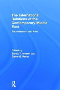 Cover image for The International Relations of the Contemporary Middle East: Subordination and Beyond