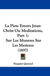 Cover image for La Piete Envers Jesus-Christ Ou Meditations, Part 1: Sur Les Mysteres Sur Les Mysteres (1697)