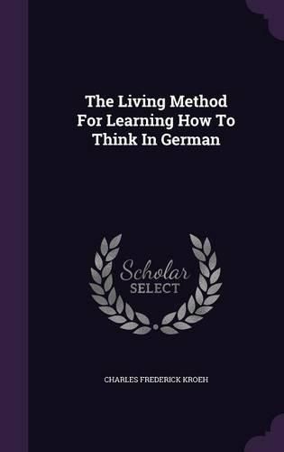 Cover image for The Living Method for Learning How to Think in German