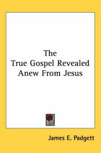 Cover image for The True Gospel Revealed Anew from Jesus