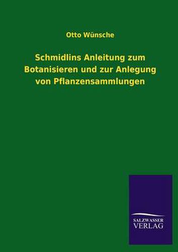 Cover image for Schmidlins Anleitung zum Botanisieren und zur Anlegung von Pflanzensammlungen