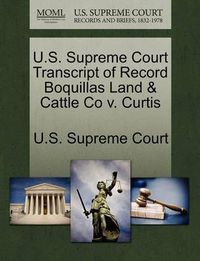 Cover image for U.S. Supreme Court Transcript of Record Boquillas Land & Cattle Co V. Curtis