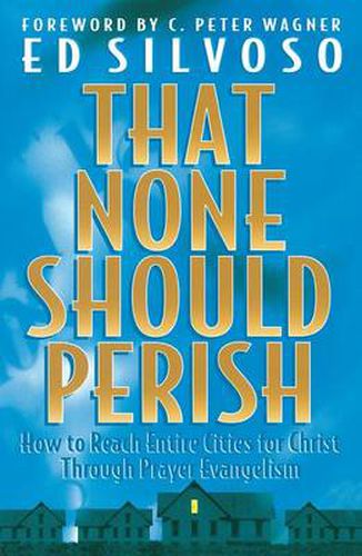 Cover image for That None Should Perish - How to Reach Entire Cities for Christ Through Prayer Evangelism