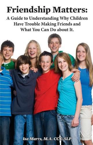 Cover image for Friendship Matters: A Guide to Understanding Why Children Have Trouble Making Friends and What You Can Do About It.