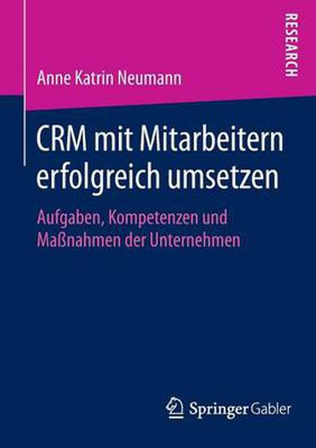 CRM mit Mitarbeitern erfolgreich umsetzen: Aufgaben, Kompetenzen und Massnahmen der Unternehmen
