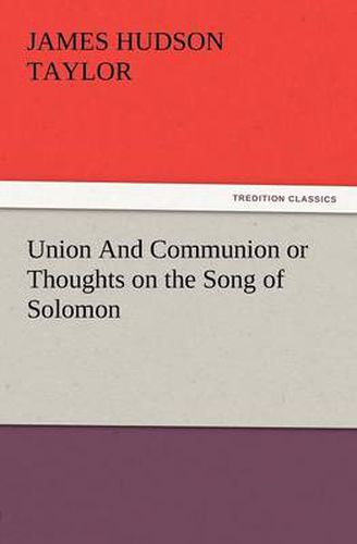 Cover image for Union and Communion or Thoughts on the Song of Solomon