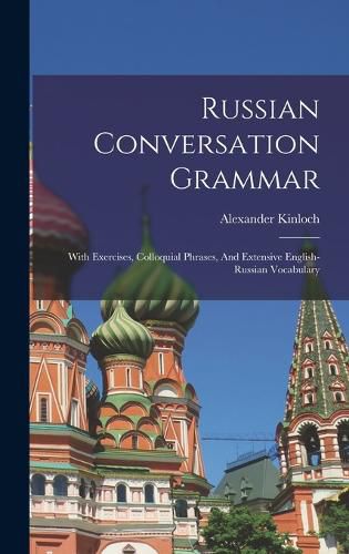 Cover image for Russian Conversation Grammar; With Exercises, Colloquial Phrases, And Extensive English-russian Vocabulary