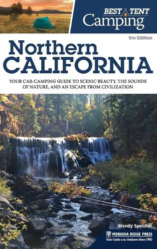 Cover image for Best Tent Camping Northern California: Your Car-Camping Guide to Scenic Beauty, the Sounds of Nature, and an Escape from Civilization (Revised)