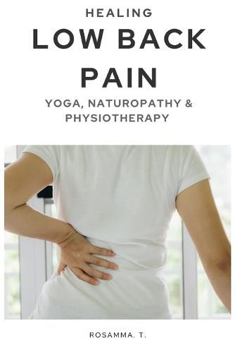 Cover image for Healing Low Back Pain - Yoga, Naturopathy & Physiotherapy