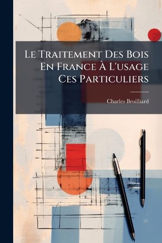 Cover image for Le Traitement Des Bois En France L'Usage Ces Particuliers