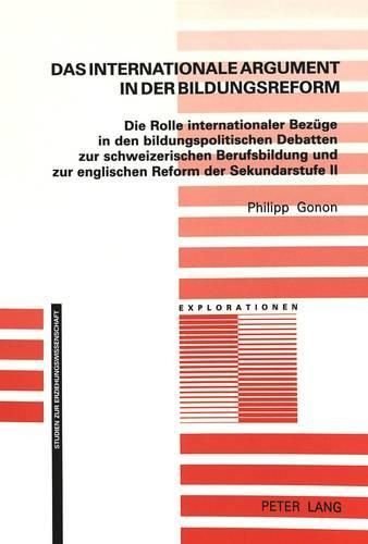 Cover image for Das Internationale Argument in Der Bildungsreform: Die Rolle Internationaler Bezuege in Den Bildungspolitischen Debatten Zur Schweizerischen Berufsbildung Und Zur Englischen Reform Der Sekundarstufe II