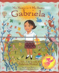 Cover image for My Name is Gabriela/Me Llamo Gabriela (Bilingual): The Life of Gabriela Mistral/La Vida De Gabriela Mistral
