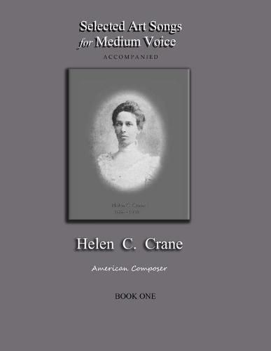 Selected Art Songs for Medium Voice accompanied Helen C. Crane Book One: American composer