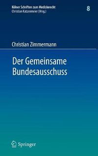 Cover image for Der Gemeinsame Bundesausschuss: Normsetzung durch Richtlinien sowie Integration neuer Untersuchungs- und Behandlungsmethoden in den Leistungskatalog der GKV