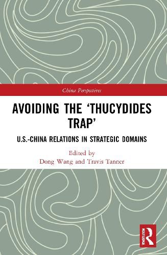 Cover image for Avoiding the 'Thucydides Trap': U.S.-China Relations in Strategic Domains