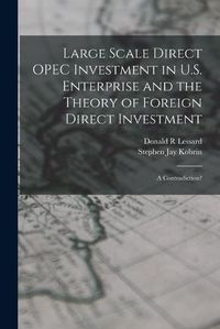 Cover image for Large Scale Direct OPEC Investment in U.S. Enterprise and the Theory of Foreign Direct Investment