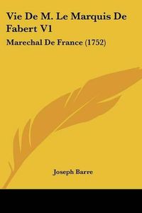 Cover image for Vie de M. Le Marquis de Fabert V1: Marechal de France (1752)