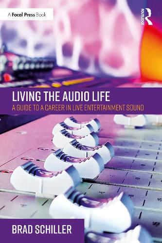 Cover image for Living the Audio Life: A Guide to a Career in Live Entertainment Sound