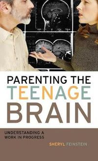 Cover image for Parenting the Teenage Brain: Understanding a Work in Progress