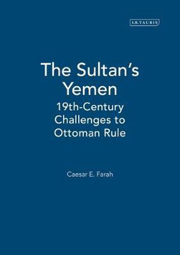 Cover image for The Sultan's Yemen: 19th Century Challenges to Ottoman Rule