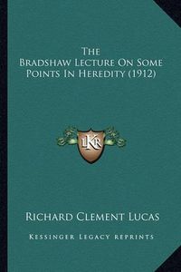 Cover image for The Bradshaw Lecture on Some Points in Heredity (1912)