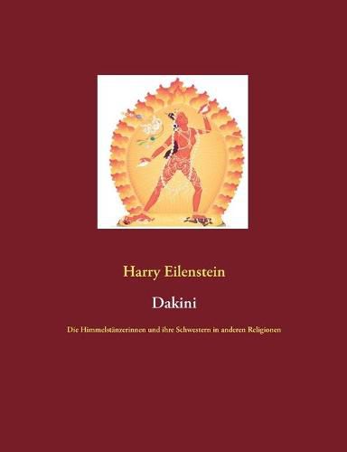 Dakini: Die Himmelstanzerinnen und ihre Schwestern in anderen Religionen