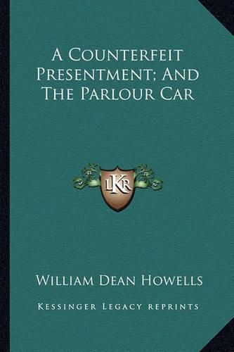 Cover image for A Counterfeit Presentment; And the Parlour Car a Counterfeit Presentment; And the Parlour Car