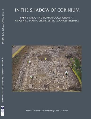 In the Shadow of Corinium: Prehistoric and Roman Occupation at Kingshillsouth, Cirencester, Gloucestershire