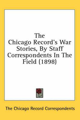 Cover image for The Chicago Record's War Stories, by Staff Correspondents in the Field (1898)