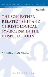 Cover image for The Son-Father Relationship and Christological Symbolism in the Gospel of John