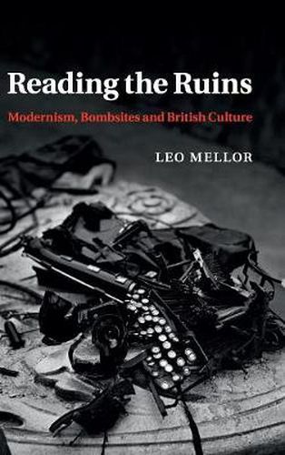 Cover image for Reading the Ruins: Modernism, Bombsites and British Culture