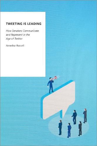 Cover image for Tweeting is Leading: How Senators Communicate and Represent in the Age of Twitter