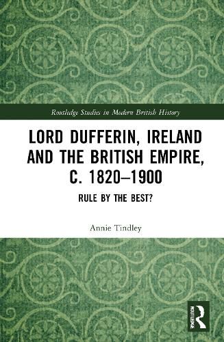 Cover image for Lord Dufferin, Ireland and the British Empire, c. 1820-1900: Rule by the Best?