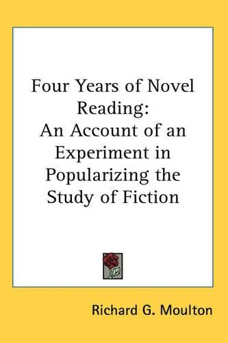 Cover image for Four Years of Novel Reading: An Account of an Experiment in Popularizing the Study of Fiction