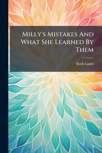 Cover image for Milly's Mistakes And What She Learned By Them