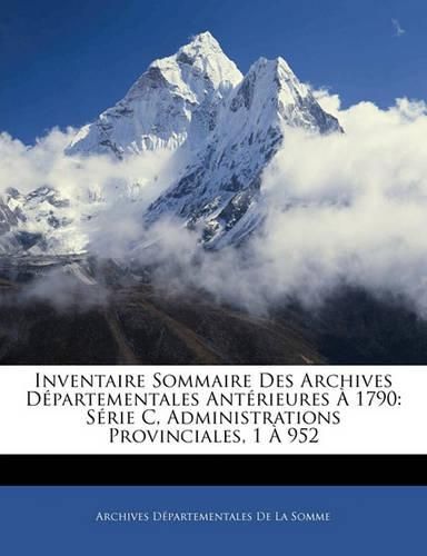 Cover image for Inventaire Sommaire Des Archives D Partementales Ant Rieures 1790: S Rie C, Administrations Provinciales, 1 952