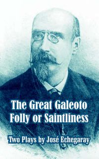 Cover image for The Great Galeoto - Folly or Saintliness (Two Plays)