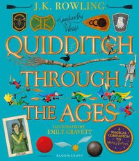 Cover image for Quidditch Through the Ages - Illustrated Edition: A magical companion to the Harry Potter stories