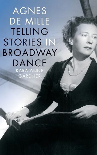 Cover image for Agnes de Mille: Telling Stories in Broadway Dance